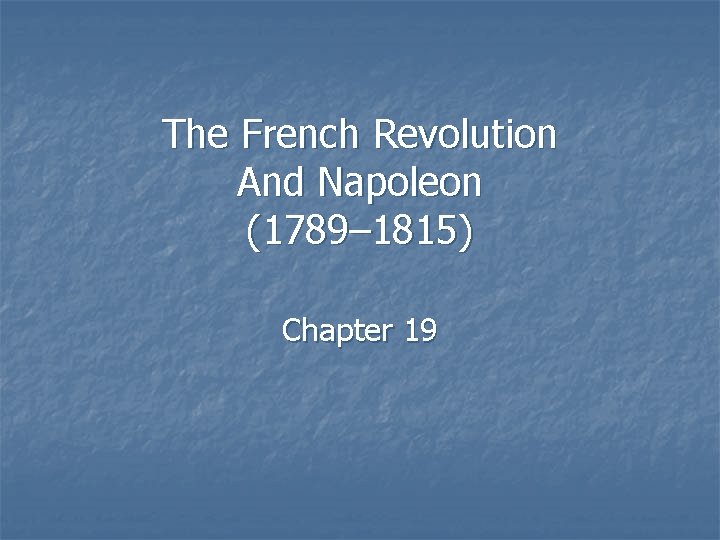 The French Revolution And Napoleon (1789– 1815) Chapter 19 