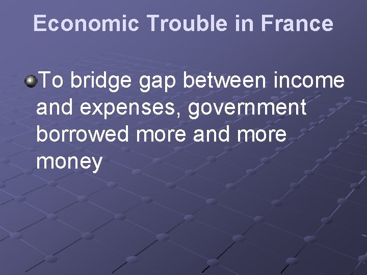 Economic Trouble in France To bridge gap between income and expenses, government borrowed more