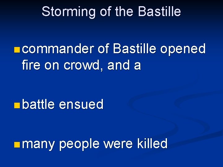 Storming of the Bastille n commander of Bastille opened fire on crowd, and a