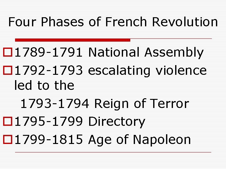 Four Phases of French Revolution o 1789 -1791 National Assembly o 1792 -1793 escalating