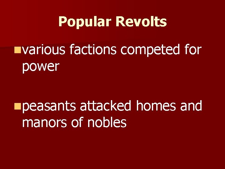 Popular Revolts nvarious power factions competed for npeasants attacked homes and manors of nobles