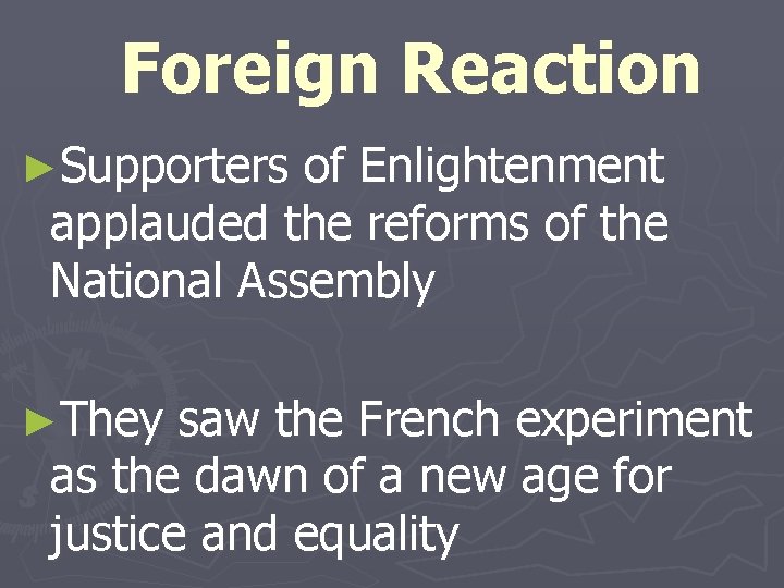 Foreign Reaction ►Supporters of Enlightenment applauded the reforms of the National Assembly ►They saw