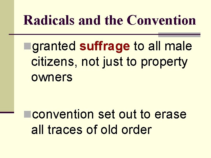 Radicals and the Convention ngranted suffrage to all male citizens, not just to property