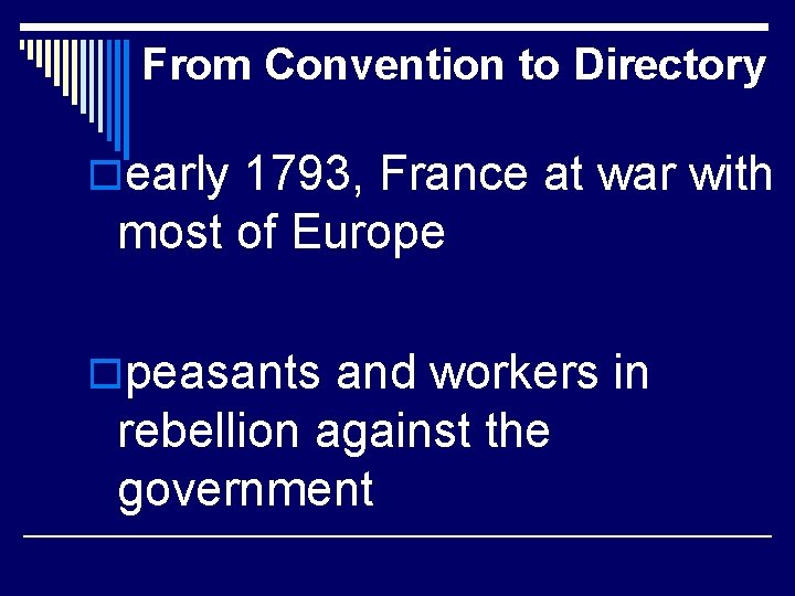 From Convention to Directory oearly 1793, France at war with most of Europe opeasants