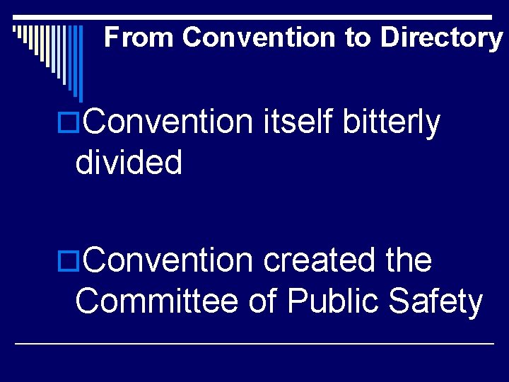 From Convention to Directory o. Convention itself bitterly divided o. Convention created the Committee