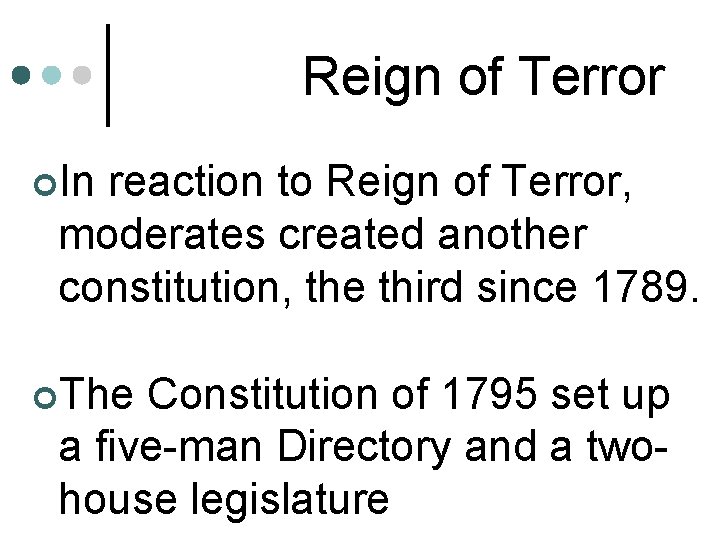 Reign of Terror ¢In reaction to Reign of Terror, moderates created another constitution, the