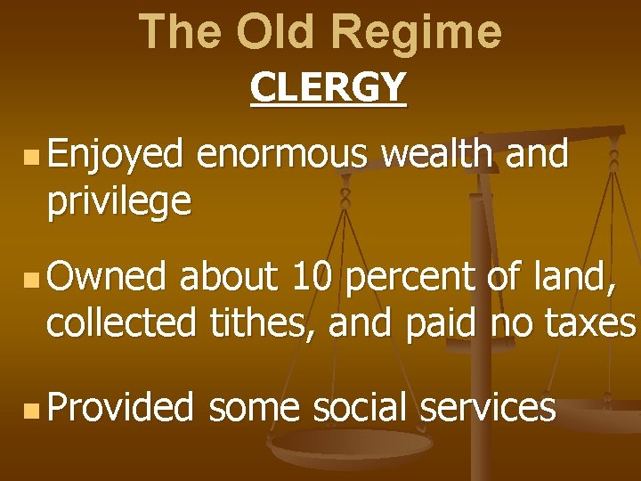 The Old Regime CLERGY n Enjoyed privilege enormous wealth and n Owned about 10