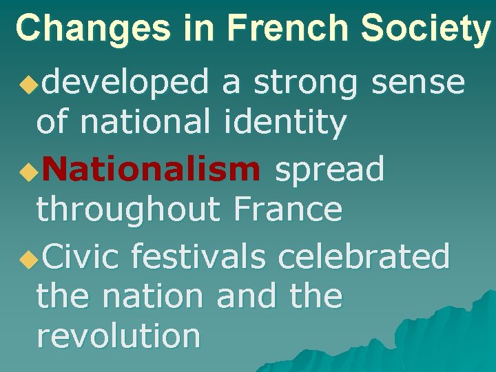 Changes in French Society udeveloped a strong sense of national identity u. Nationalism spread