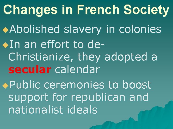 Changes in French Society u. Abolished slavery in colonies u. In an effort to