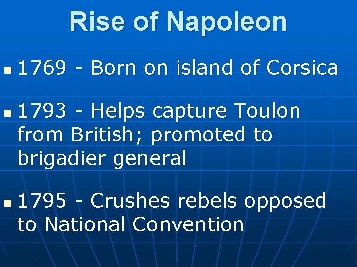 Rise of Napoleon n 1769 - Born on island of Corsica 1793 - Helps