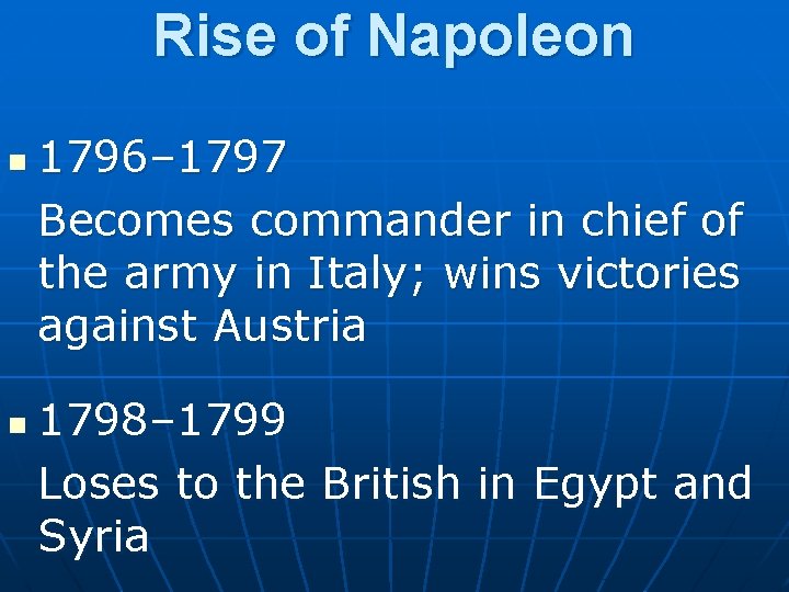Rise of Napoleon n n 1796– 1797 Becomes commander in chief of the army
