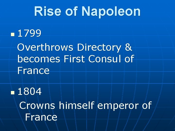 Rise of Napoleon n n 1799 Overthrows Directory & becomes First Consul of France