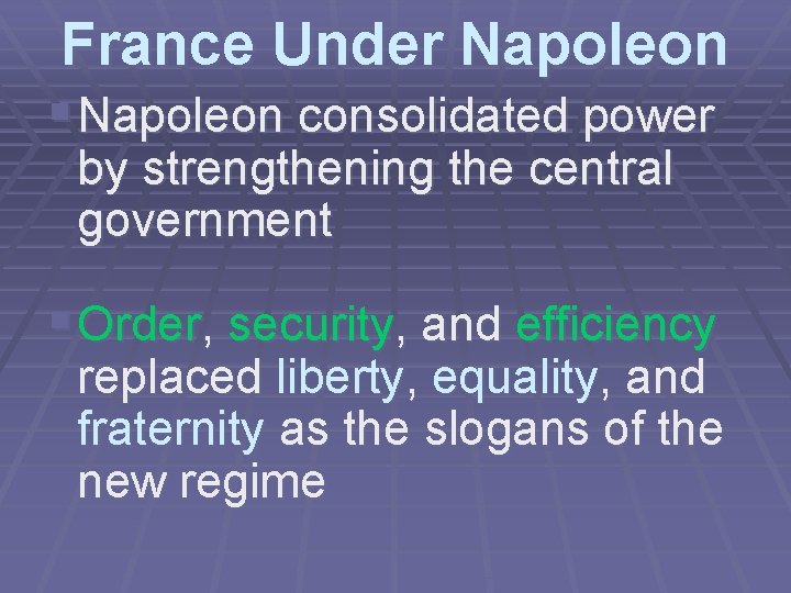 France Under Napoleon § Napoleon consolidated power by strengthening the central government § Order,