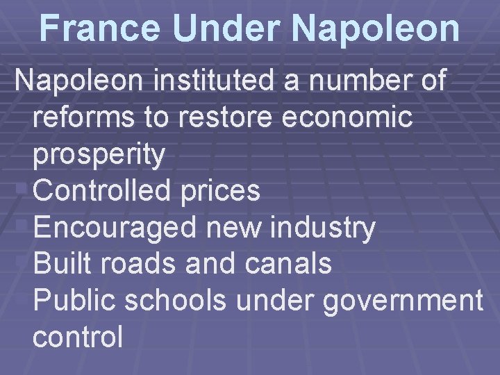 France Under Napoleon instituted a number of reforms to restore economic prosperity § Controlled