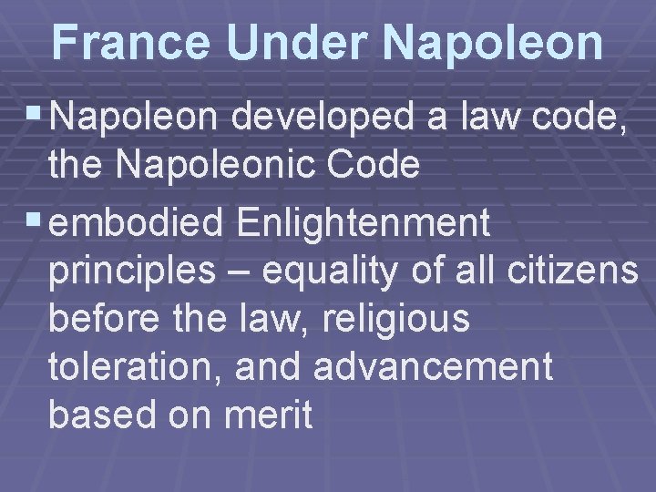 France Under Napoleon § Napoleon developed a law code, the Napoleonic Code § embodied