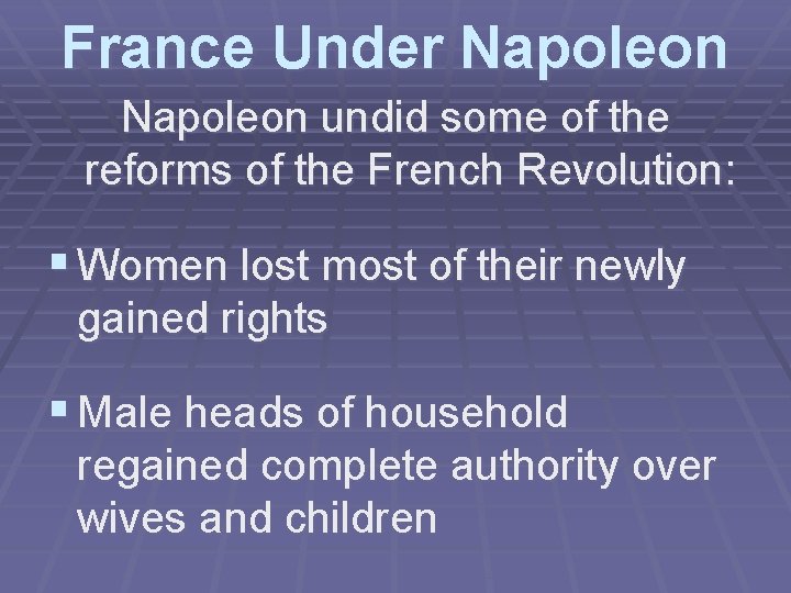 France Under Napoleon undid some of the reforms of the French Revolution: § Women