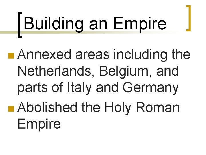 Building an Empire n Annexed areas including the Netherlands, Belgium, and parts of Italy