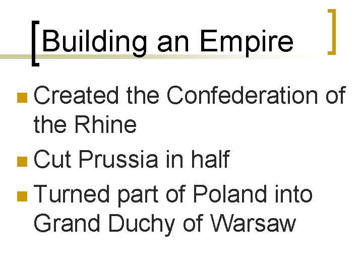Building an Empire n Created the Confederation of the Rhine n Cut Prussia in