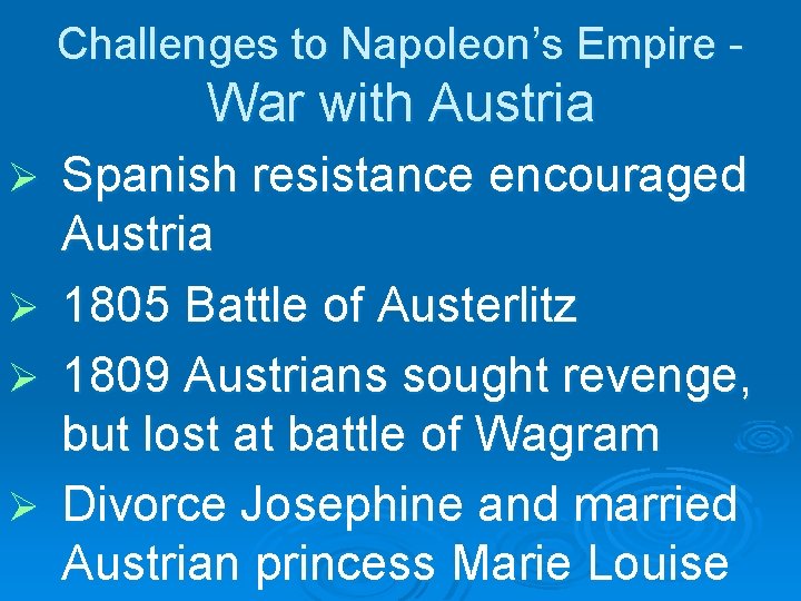Challenges to Napoleon’s Empire - War with Austria Ø Ø Spanish resistance encouraged Austria