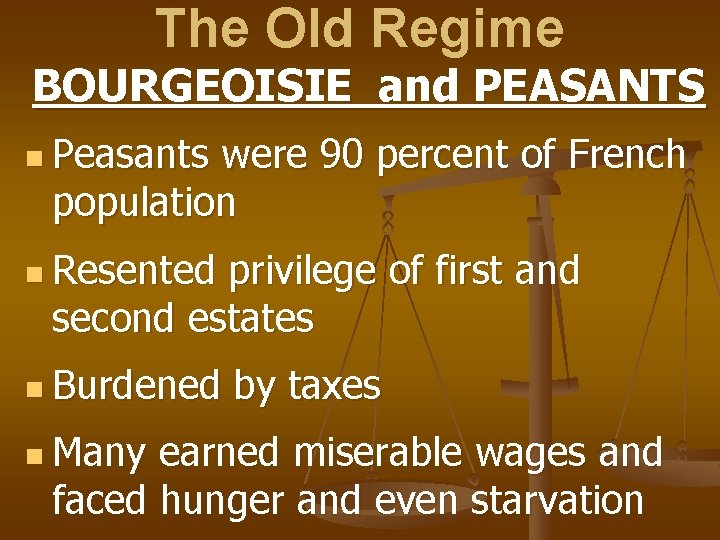 The Old Regime BOURGEOISIE and PEASANTS n Peasants were 90 percent of French population