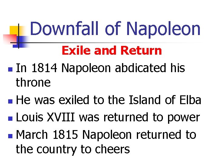 Downfall of Napoleon Exile and Return n In 1814 Napoleon abdicated his throne n