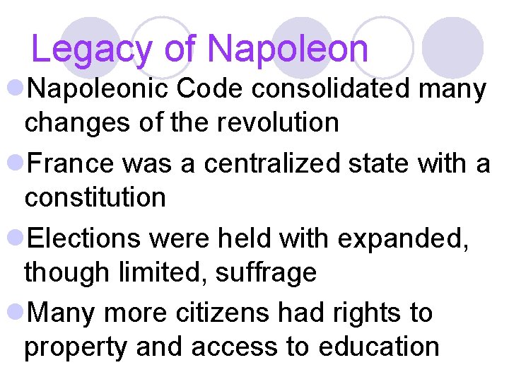 Legacy of Napoleon l. Napoleonic Code consolidated many changes of the revolution l. France