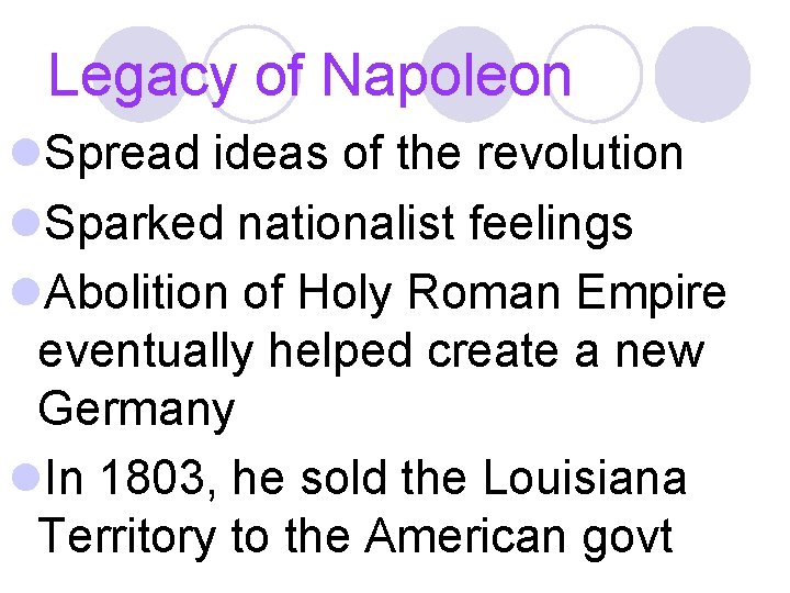 Legacy of Napoleon l. Spread ideas of the revolution l. Sparked nationalist feelings l.