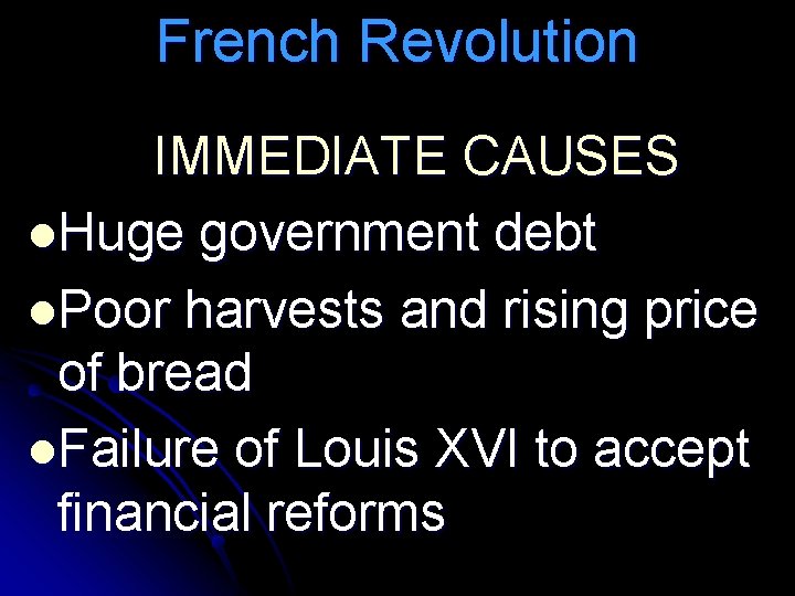 French Revolution IMMEDIATE CAUSES l. Huge government debt l. Poor harvests and rising price