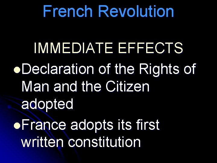 French Revolution IMMEDIATE EFFECTS l. Declaration of the Rights of Man and the Citizen