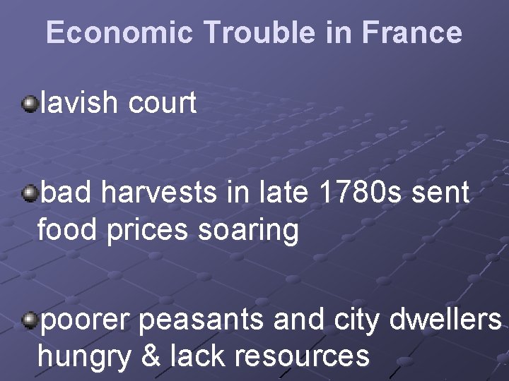 Economic Trouble in France lavish court bad harvests in late 1780 s sent food