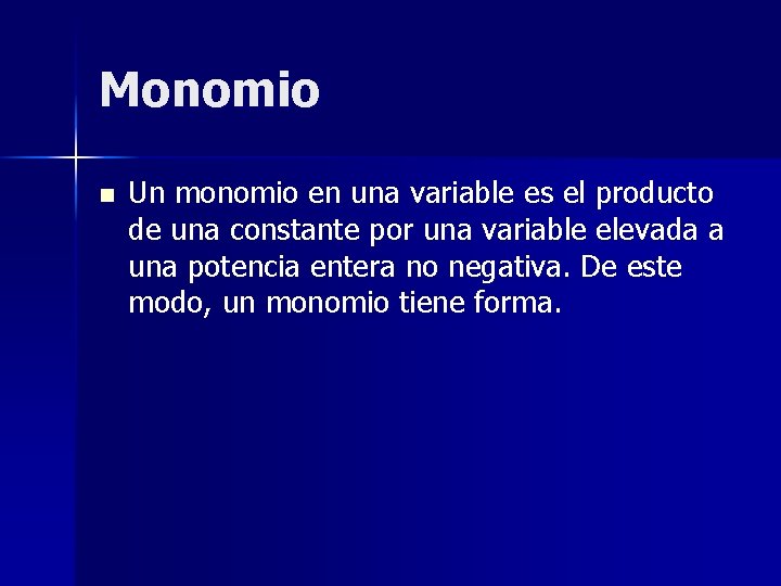 Monomio n Un monomio en una variable es el producto de una constante por Monomio n Un monomio en una variable es el producto de una constante por