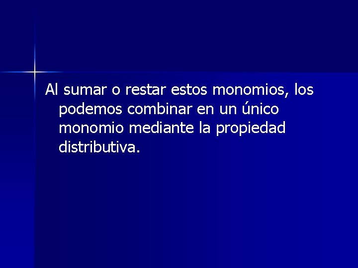 Al sumar o restar estos monomios, los podemos combinar en un único monomio mediante