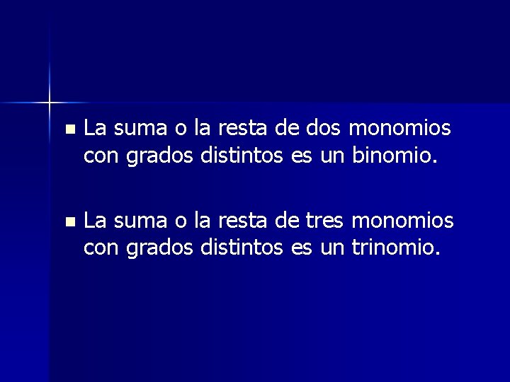 n La suma o la resta de dos monomios con grados distintos es un