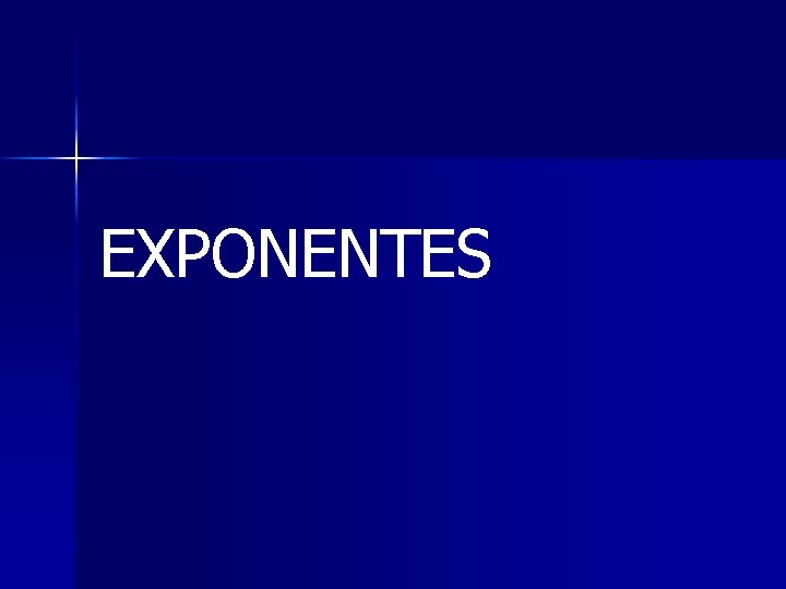 EXPONENTES EXPONENTES