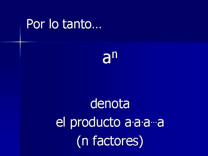 Por lo tanto… n a denota el producto a. a. a…a (n factores) 