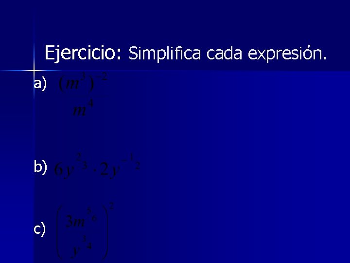 Ejercicio: Simplifica cada expresión. a) b) c) 