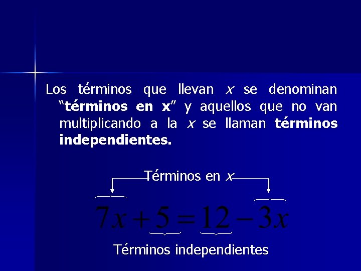 Los términos que llevan x se denominan “términos en x” y aquellos que no