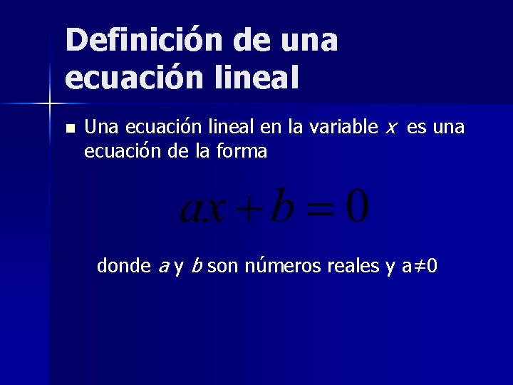 Definición de una ecuación lineal n Una ecuación lineal en la variable x es