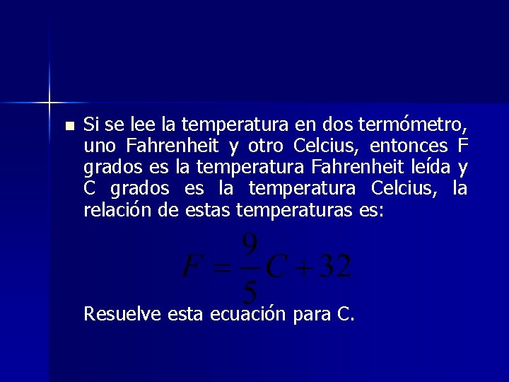 n Si se lee la temperatura en dos termómetro, uno Fahrenheit y otro Celcius,