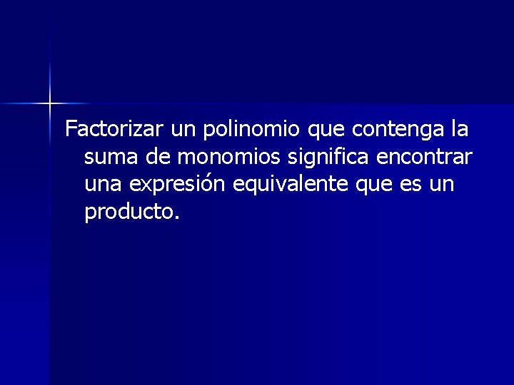 Factorizar un polinomio que contenga la suma de monomios significa encontrar una expresión equivalente