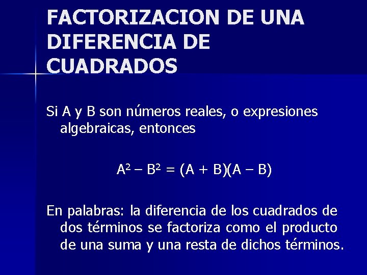FACTORIZACION DE UNA DIFERENCIA DE CUADRADOS Si A y B son números reales, o