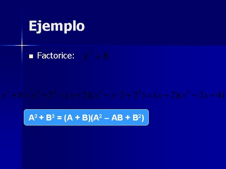 Ejemplo n Factorice: A 3 + B 3 = (A + B)(A 2 – Ejemplo n Factorice: A 3 + B 3 = (A + B)(A 2 –