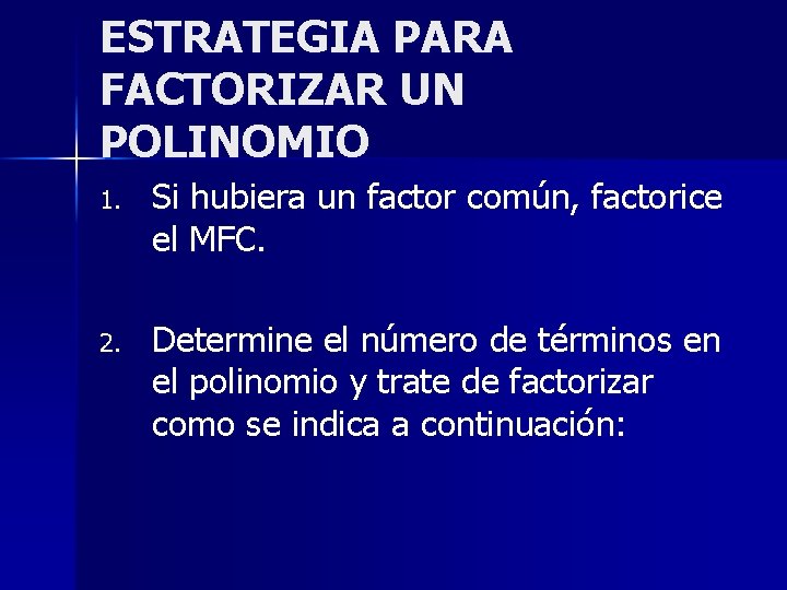 ESTRATEGIA PARA FACTORIZAR UN POLINOMIO 1. Si hubiera un factor común, factorice el MFC.