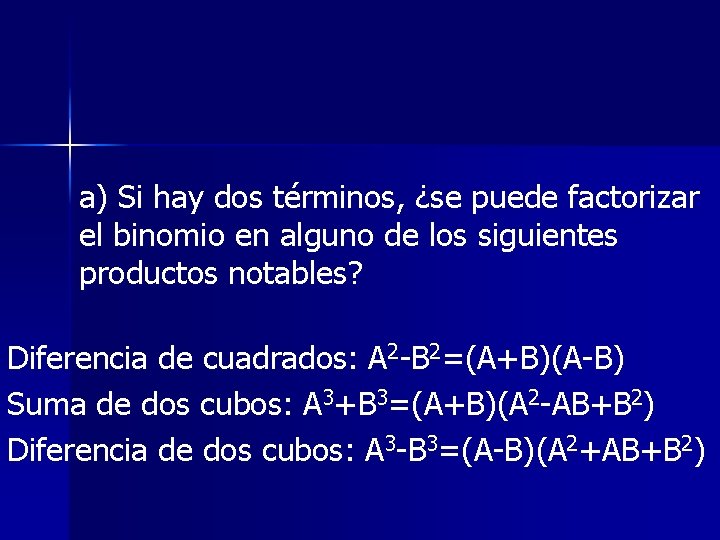 a) Si hay dos términos, ¿se puede factorizar el binomio en alguno de los