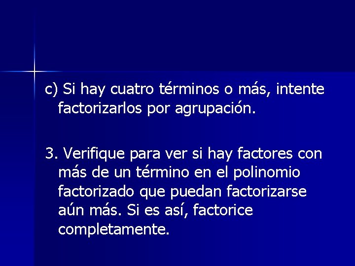 c) Si hay cuatro términos o más, intente factorizarlos por agrupación. 3. Verifique para c) Si hay cuatro términos o más, intente factorizarlos por agrupación. 3. Verifique para