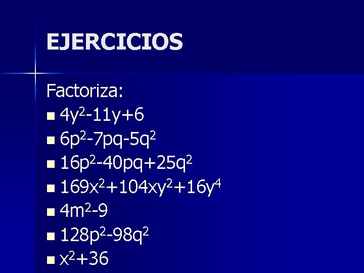 EJERCICIOS Factoriza: n 4 y 2 -11 y+6 n 6 p 2 -7 pq-5