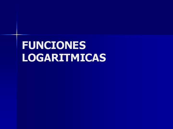 FUNCIONES LOGARITMICAS 