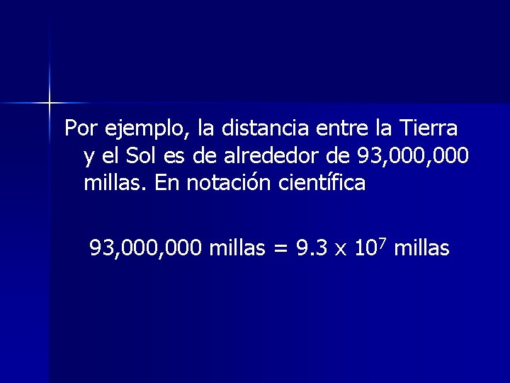 Por ejemplo, la distancia entre la Tierra y el Sol es de alrededor de