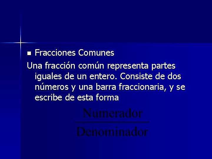 Fracciones Comunes Una fracción común representa partes iguales de un entero. Consiste de dos