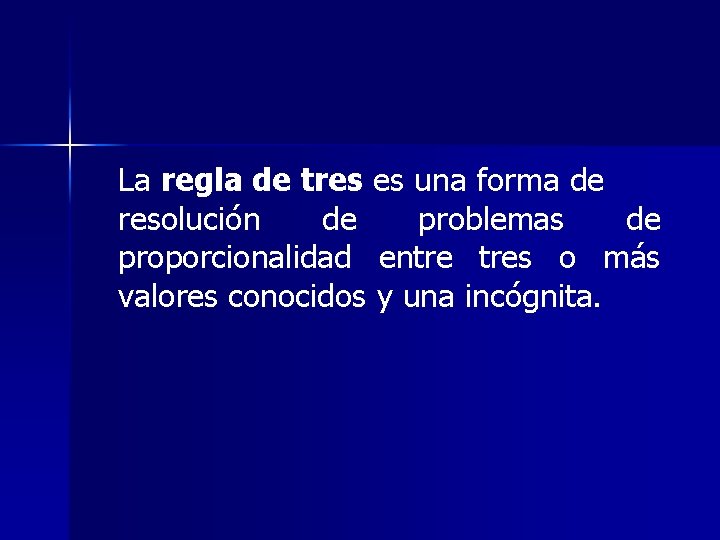 La regla de tres es una forma de resolución de problemas de proporcionalidad entre